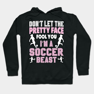 Don't Let The Pretty Face Fool You Women Girls Soccer Hoodie